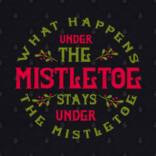 What happens under the mistletoe stays under the mistletoe by holidaystore